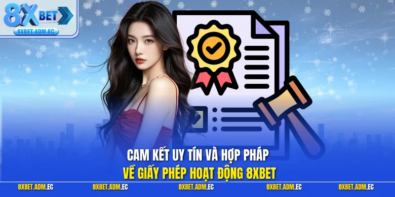 Cam kết uy tín và hợp pháp về giấy phép hoạt động 8XBET