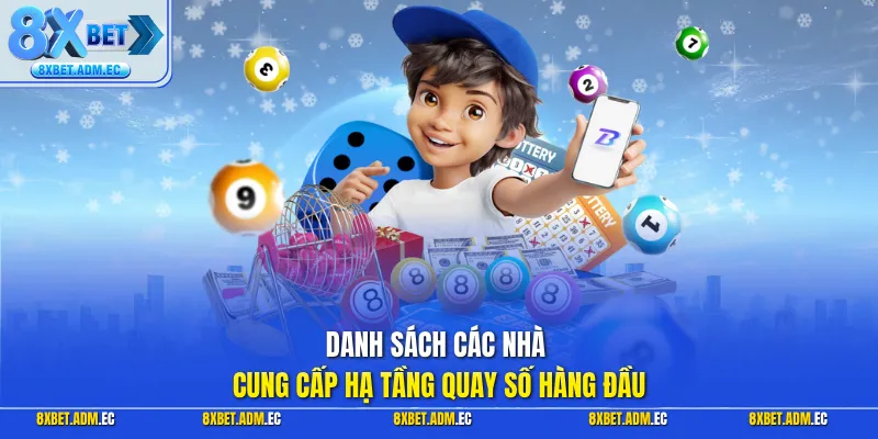 Danh sách các nhà cung cấp hạ tầng quay số hàng đầu
