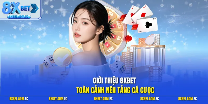 Giới thiệu 8XBET toàn cảnh nền tảng cá cược