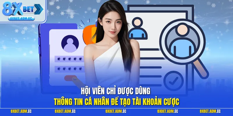 Hội viên chỉ được dùng thông tin cá nhân để tạo tài khoản cược