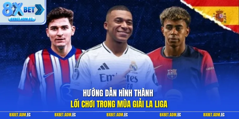 Hướng dẫn hình thành lối chơi trong mùa giải la liga