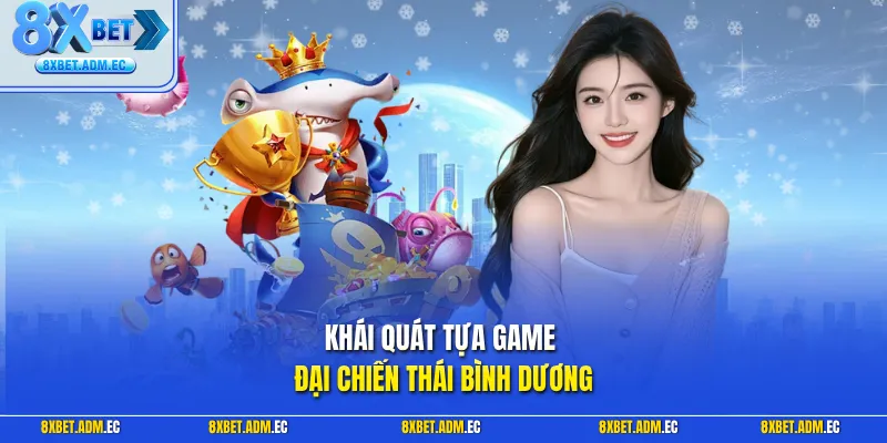 Khái quát tựa game Đại chiến Thái Bình Dương