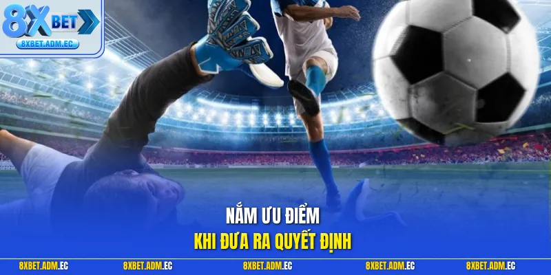 Nắm ưu điểm khi đưa ra quyết định