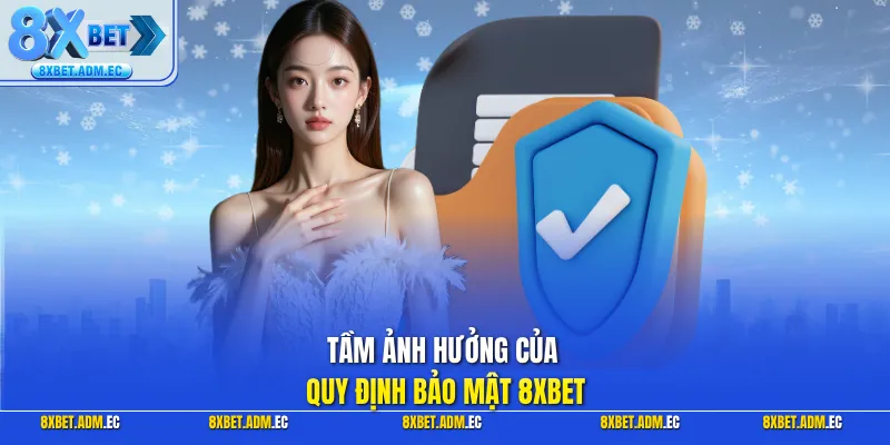 Tầm ảnh hưởng của quy định bảo mật 8XBET