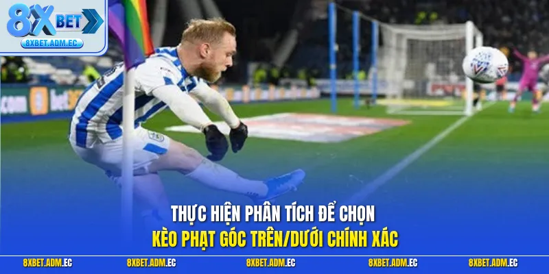 Thực hiện phân tích để chọn kèo phạt góc trên/dưới chính xác