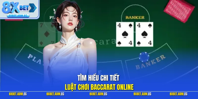 Tìm hiểu chi tiết luật chơi Baccarat Online