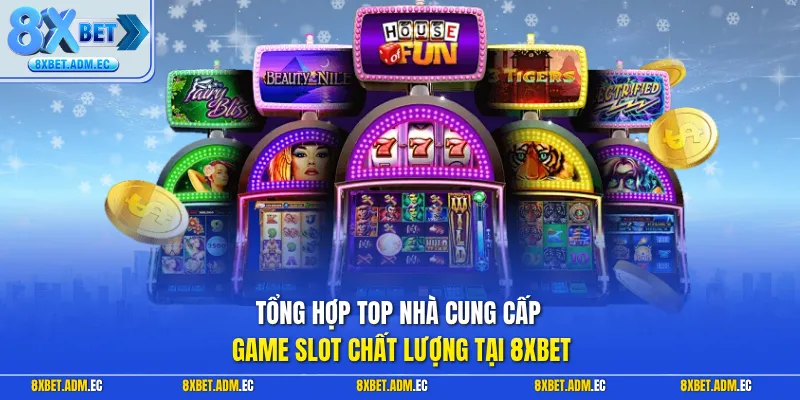 Tổng hợp top nhà cung cấp game slot chất lượng tại 8XBET