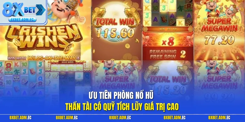Ưu tiên phòng nổ hũ thần tài có quỹ tích lũy giá trị cao